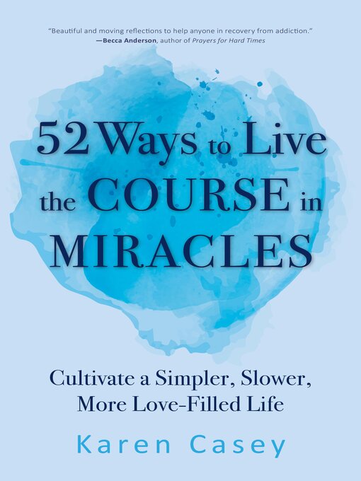 Title details for 52 Ways to Live the Course in Miracles by Karen Casey - Available